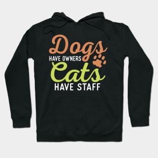 Dogs Have Owners Cats Have Staff Hoodie